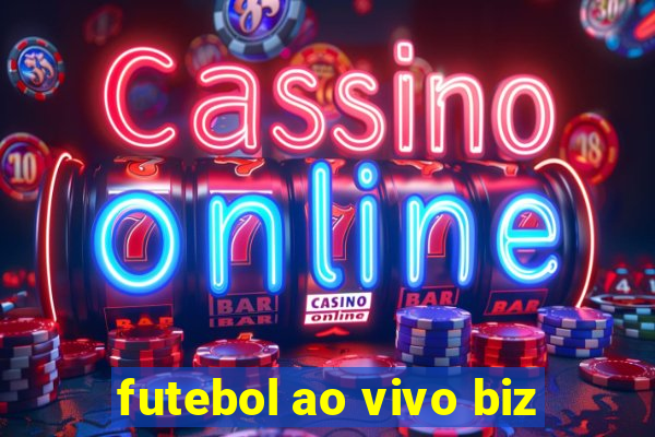 futebol ao vivo biz